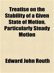 Treatise on the Stability of a Given State of Motion, Particularly Steady Motion,1151832944,9781151832948