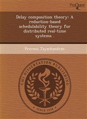 Delay composition theory A reduction-based schedulability theory for distributed real-time systems .,1249056764,9781249056768