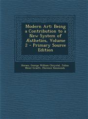 Modern Art Being a Contribution to a New System of Aesthetics, Volume 2 - Primary Source Edition,1293854808,9781293854808