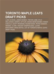 Toronto Maple Leafs draft picks Luke Schenn, James Reimer, Trevor Jobe, Kyle Wellwood, Darryl Sittler, Drake Berehowsky, Randy Carlyle,1155499859,9781155499857