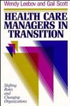 Health Care Managers in Transition Shifting Roles and Changing Organizations 1st Edition,1555422489,9781555422486
