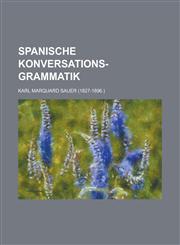 Spanische Konversations-Grammatik,1153435780,9781153435789