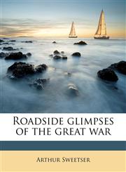 Roadside glimpses of the great war,1178039102,9781178039108