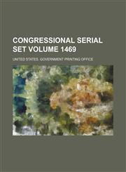 Congressional serial set Volume 1469,1130991067,9781130991062