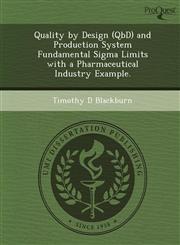 Quality by Design (QbD) and Production System Fundamental Sigma Limits with a Pharmaceutical Industry Example.,124988134X,9781249881346