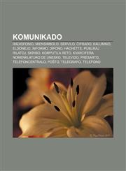 Komunikado Radiofonio, Miensimbolo, Servilo, Ĉifrado, Kalumnio, Eldonejo, Informo, Difono, Hachette, Publikaj rilatoj, Skribo, Komputila reto, Kvarcifera nomenklaturo de Unesko, Televido, Presarto, Telefoncentralo, Poŝto, telegrafo, telefono,1232963496,9781232963493