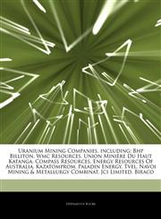 Articles On Uranium Mining Companies, including Bhp Billiton, Wmc Resources, Union MiniÃ¨re Du Haut Katanga, Compass Resources, Energy Resources Of Australia, Kazatomprom, Paladin Energy, Tvel, Navoi Mining & Metallurgy Combinat,1243192356,9781243192356
