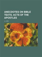 Anecdotes on Bible Texts. Acts of the Apostles,1155068688,9781155068688