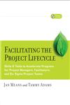 Facilitating the Project Lifecycle The Skills & Tools to Accelerate Progress for Six Sigma and Project Teams,0787978752,9780787978754