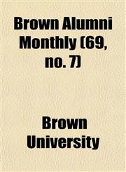 Brown Alumni Monthly (69, no. 7),1154648028,9781154648027