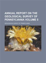 Annual report on the Geological Survey of Pennsylvania Volume 5,1234292475,9781234292478