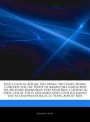 Articles On Elvis Costello Albums, including This Year's Model, Concerts For The People Of Kampuchea (album And Ep), My Flame Burns Blue, Deep Dead Blue, Costello & Nieve, Live At The El Mocambo (elvis Costello Album),1244179299,9781244179295
