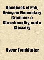 Handbook of Pali, Being an Elementary Grammar, a Chrestomathy, and a Glossary,1152764128,9781152764125