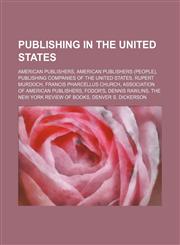 Publishing in the United States American publishers, American publishers (people), Publishing companies of the United States, Rupert Murdoch,1234574691,9781234574697