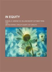 In equity; Samuel S. Greene vs. William Bishop. October term, 1855,115004392X,9781150043925