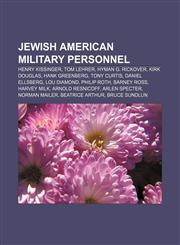 Jewish American military personnel Henry Kissinger, Tom Lehrer, Hyman G. Rickover, Kirk Douglas, Hank Greenberg, Tony Curtis, Daniel Ellsberg,1233268384,9781233268382