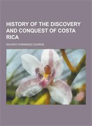History of the Discovery and Conquest of Costa Rica,1230203400,9781230203409
