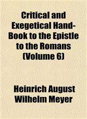Critical and Exegetical Hand-Book to the Epistle to the Romans (Volume 6),1153334836,9781153334839