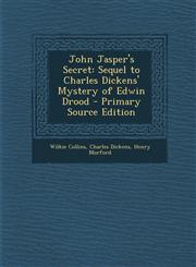 John Jasper's Secret Sequel to Charles Dickens' Mystery of Edwin Drood - Primary Source Edition,1294927027,9781294927020