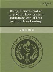 Using bioinformatics to predict how protein mutations can affect protein functioning.,1288834861,9781288834860