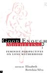 Good Enough Mothering? Feminist Perspectives on Lone Motherhood,0415128900,9780415128902