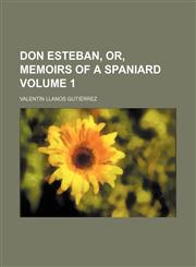 Don Esteban, or, Memoirs of a Spaniard Volume 1,1151508853,9781151508850