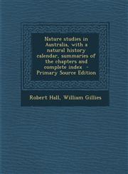 Nature Studies in Australia, with a Natural History Calendar, Summaries of the Chapters and Complete Index - Primary Source Edition,1289625921,9781289625924