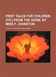 First Tales for Children [Tr.] From the Germ. by Miss F. Johnston,1151349186,9781151349187