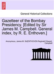 Gazetteer of the Bombay Presidency. [Edited by Sir James M. Campbell. General Index, by R. E. Enthoven.] Volume XIII, Part I,1241692211,9781241692216