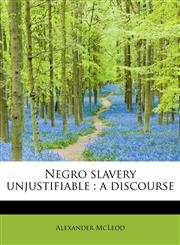 Negro slavery unjustifiable a discourse,1115071823,9781115071826