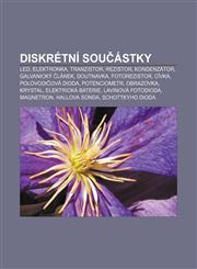 Diskrétní součástky LED, Elektronka, Tranzistor, Rezistor, Kondenzátor, Galvanický článek, Doutnavka, Fotorezistor, Cívka, Polovodičová dioda,1232825824,9781232825821