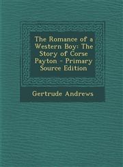 Romance of a Western Boy The Story of Corse Payton,1287417663,9781287417668