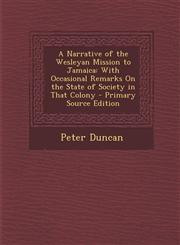 Narrative of the Wesleyan Mission to Jamaica With Occasional Remarks on the State of Society in That Colony,128998235X,9781289982355