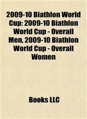 2009-10 Biathlon World Cup 2009-10 Biathlon World Cup - Overall Men, 2009-10 Biathlon World Cup - Overall Women,1155511433,9781155511436
