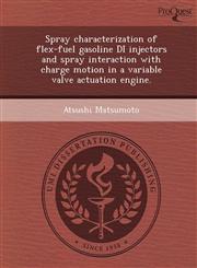 Spray characterization of flex-fuel gasoline DI injectors and spray interaction with charge motion in a variable valve actuation engine.,1249095506,9781249095507