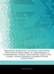 Articles On Malaysian Democracy Activists, including Wan Azizah Wan Ismail, M. Manoharan, P. Uthayakumar, Nurul Izzah Anwar, Chua Tian Chang, Anwar Ibrahim, Elizabeth Wong (politician),1243200936,9781243200938