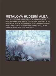 Metalova Hudebni Alba Alba Accept, Alba Ador Dorath, Alba Annihilator, Alba Anthrax, Alba Apocalypticy, Alba Arakainu, Alba Behemoth,123332294X,9781233322947