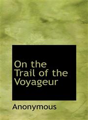 On the Trail of the Voyageur,1116067900,9781116067903