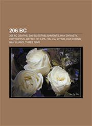 206 BC 206 BC deaths, 206 BC establishments, Han Dynasty, Chrysippus, Battle of Ilipa, Italica, Ziying, Han Cheng, Han Guang, Three Qins,1157754112,9781157754114