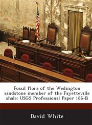 Fossil Flora of the Wedington Sandstone Member of the Fayetteville Shale Usgs Professional Paper 186-B,1288951493,9781288951499