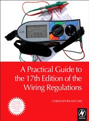 A Practical Guide to the 17th Edition of the Wiring Regulations,0080965601,9780080965604