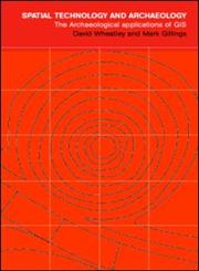 Spatial Technology and Archaeology The Archaeological Applications of GIS 1st Edition,0415246407,9780415246408