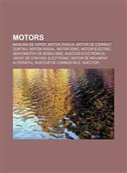 Motors Màquina de vapor, Motor d'aigua, Motor de corrent continu, Motor radial, Motor iònic, Motor elèctric, Servomotor de modelisme,1232727717,9781232727712