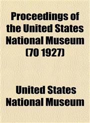 Proceedings of the United States National Museum (70 1927),1153112744,9781153112741