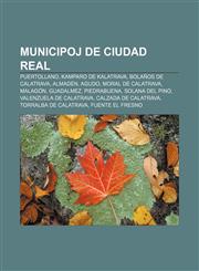 Municipoj de Ciudad Real Puertollano, Kamparo de Kalatrava, Bolaños de Calatrava, Almadén, Agudo, Moral de Calatrava, Malagón, Guadalmez, Piedrabuena, Solana del Pino, Valenzuela de Calatrava, Calzada de Calatrava, Torralba de Calatrava,1232975176,9781232975175