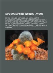 Mexico metro Introduction Metro Hidalgo, Metro Bellas Artes, Metro Insurgentes, Metro Zócalo, Metro Balderas, Metro Cuatro Caminos,1155917715,9781155917719