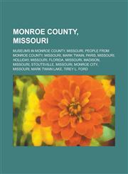 Monroe County, Missouri Paris, Missouri, Holliday, Missouri, Florida, Missouri, Madison, Missouri, Stoutsville, Missouri, Monroe City,115613269X,9781156132692