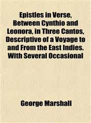 Epistles in Verse, Between Cynthio and Leonora, in Three Cantos, Descriptive of a Voyage to and From the East Indies. With Several Occasional,1152528092,9781152528093