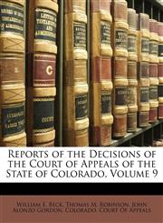 Reports of the Decisions of the Court of Appeals of the State of Colorado, Volume 9,1148387358,9781148387352