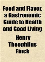 Food and Flavor, a Gastronomic Guide to Health and Good Living,1152657275,9781152657274